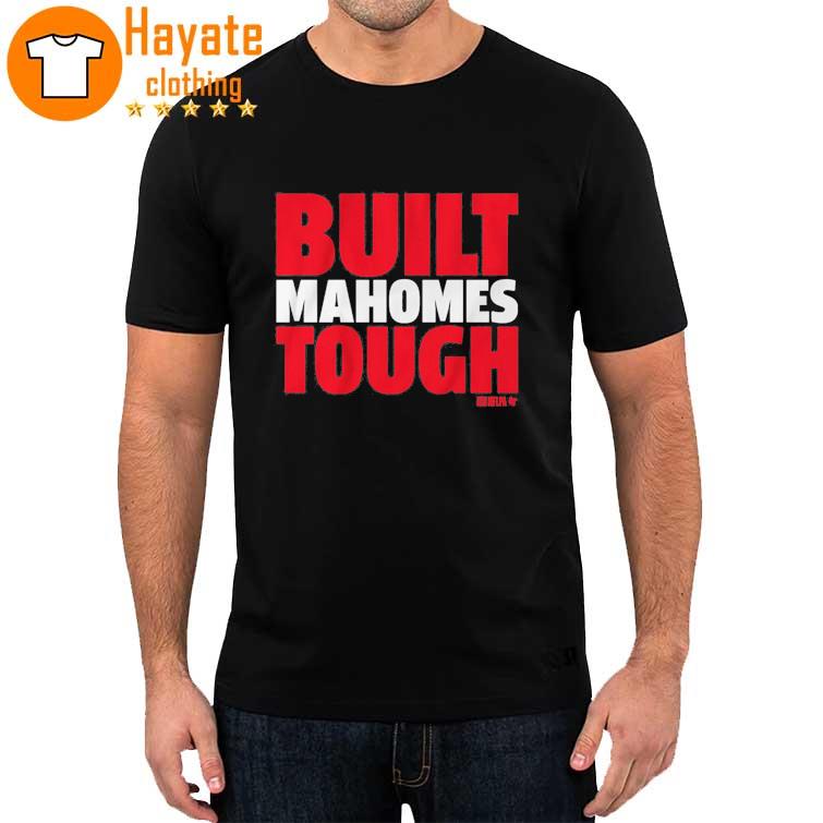 2023 Kansas City Chiefs Built Mahomes Tough shirt