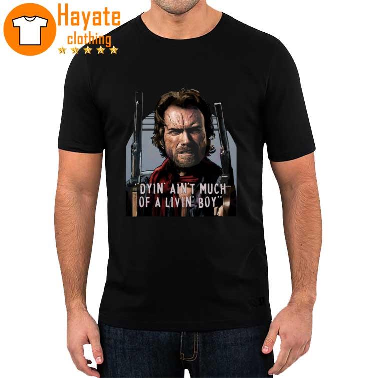 Clint Eastwood The Outlaw Josey Wales Dyin Aint Much Of A Livin Boy Unisex T-Shirt