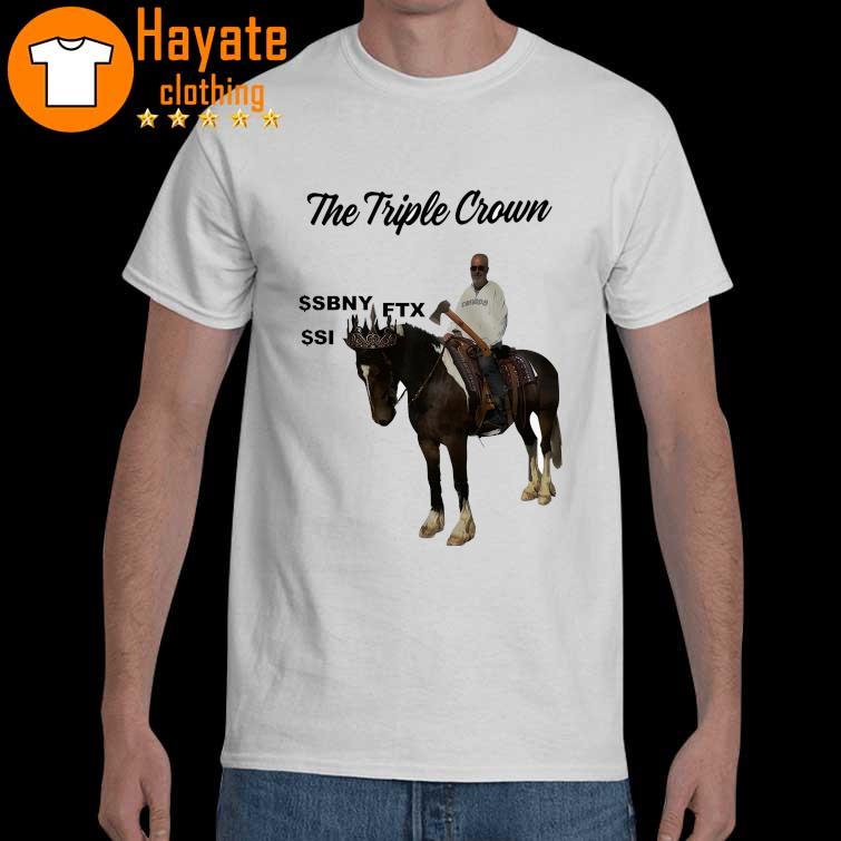 Funny The Triple Crown SBNY FTX SI shirt