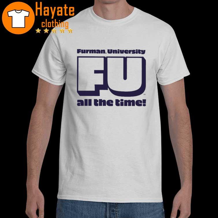 Furman University FU All The Time shirt