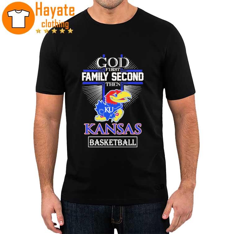 Jayhawks God First Family Second then Kansas Basketball 2023 shirt