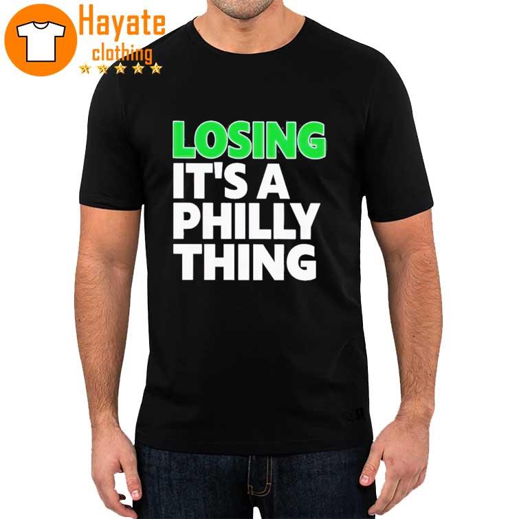 Losing It's A Philly Thing Shirt