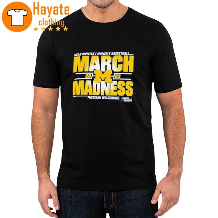 Official Michigan Wolverines Ncaa Division I Women's Basketball March Madness 2023 shirt