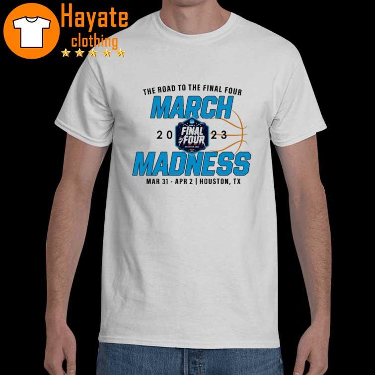 Original The road to the Final Four March Madness 2023 Mar 31 Apr 2 Houston TX shirt