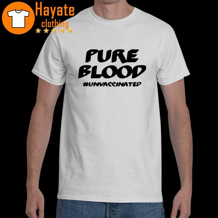 Pure Blood Unvaccinated shirt
