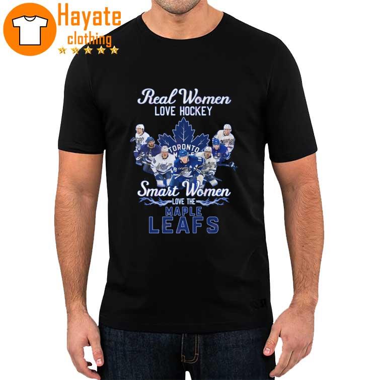 Real Women Love Hockey Smart Women Love The Toronto Maple Leafs signatures Shirt