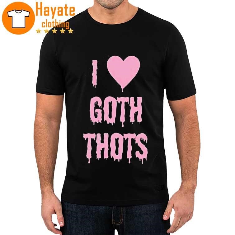 I Love Goth Thots Shirt