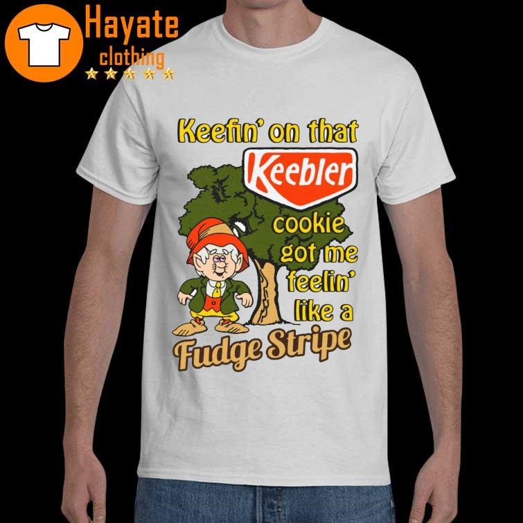 Keefin' On That Keebler Cookie Got Me Feelin' Like A Fudge Stripe Shirt