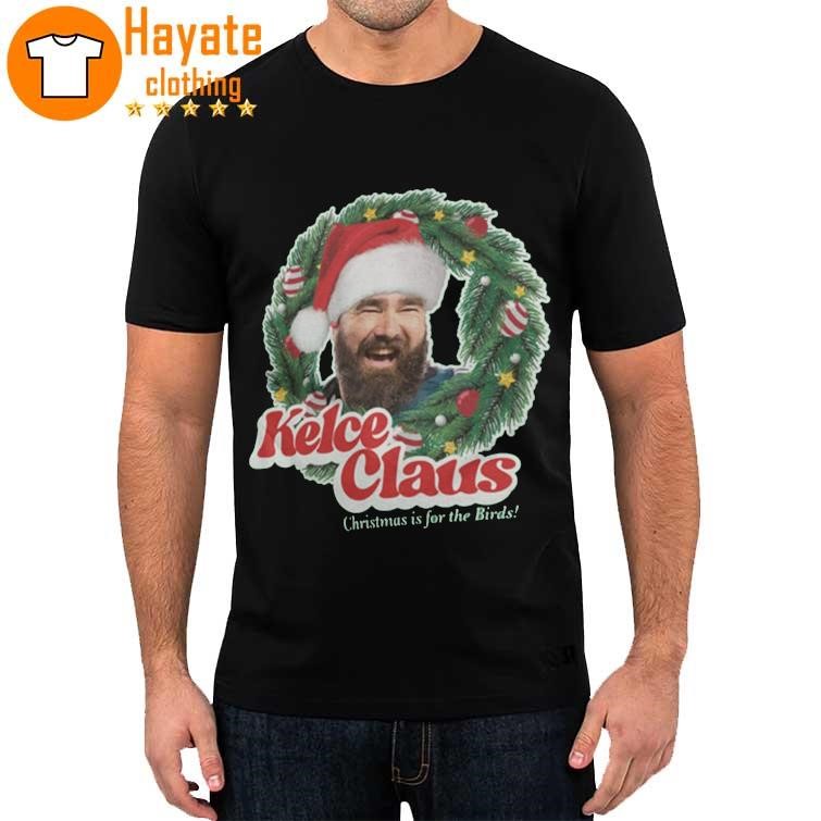 Kelce Claus Christmas is for the Birds shirt