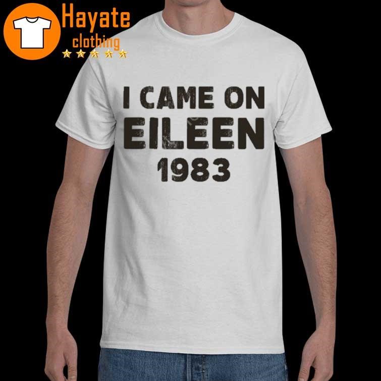 Official I Came On Eileen 1983 Shirt