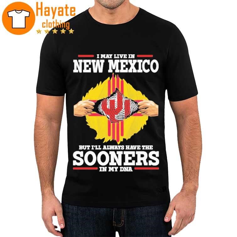 Official I May Live In New Mexico But I'll Always Have The Sooners In My Dna 2023 Shirt