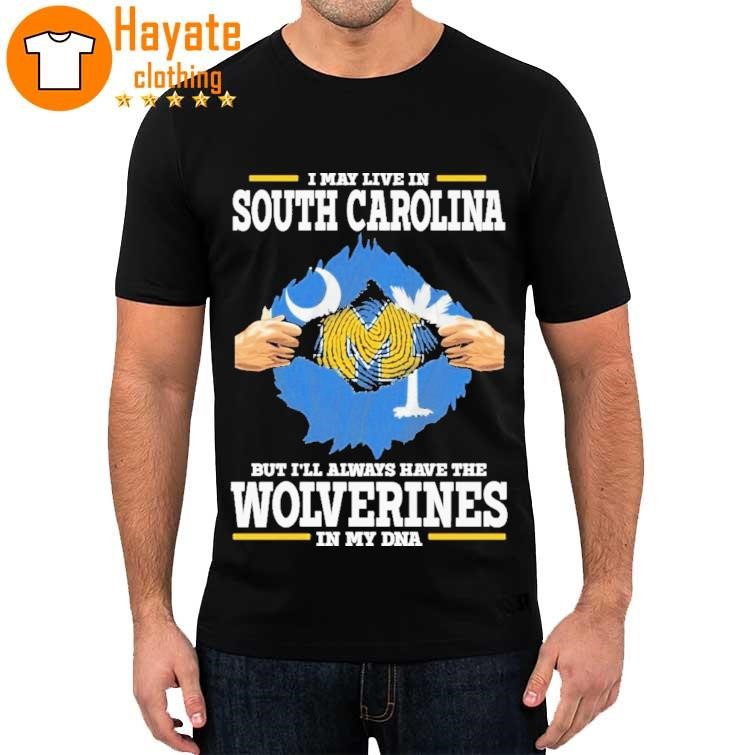 Official I May Live In South Carolina But I'll Always Have The Wolverines In My Dna 2023 Shirt