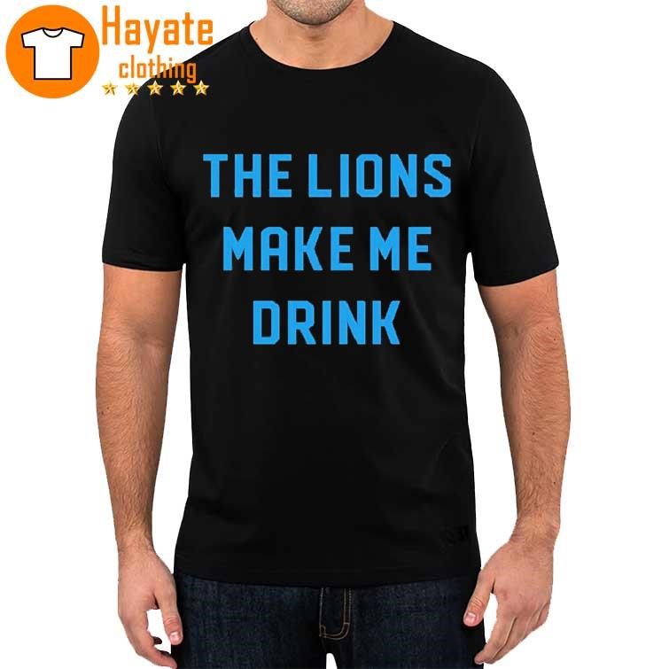 Official The Lions make me drink shirt
