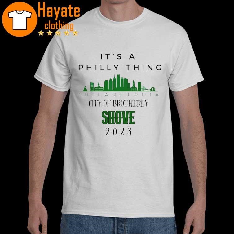 Philadelphia Eagles It's a Philly Thing City of Brotherly Shove 2023 Shirt
