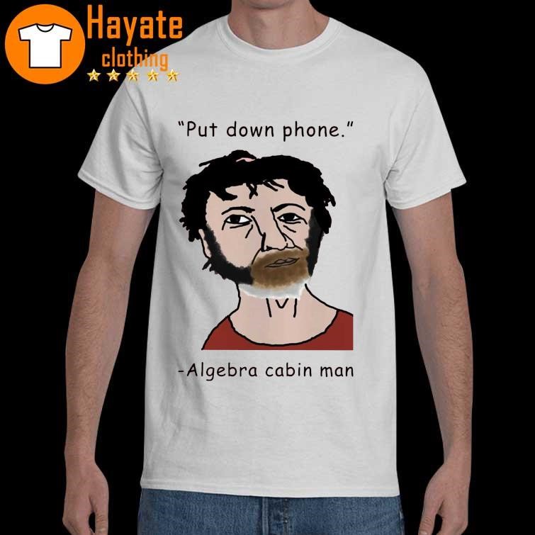 Put Down Phone Algebra Cabin Man Shirt