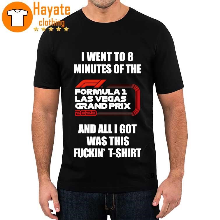 Top I Went To 8 Minutes Of The And All I Got Was This Fuckin' Shirt